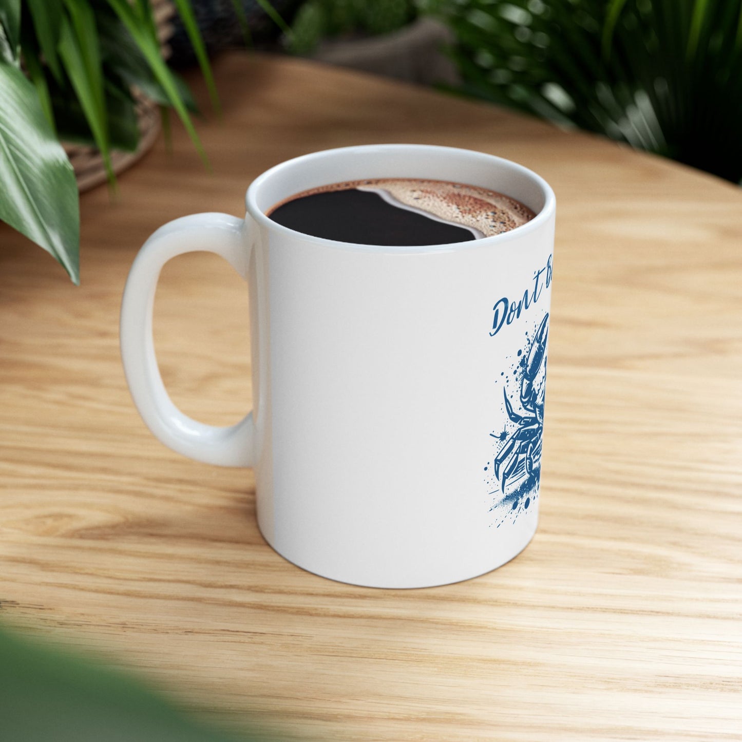 Don't Be A Crab Ceramic Mug - Fun 11oz & 15oz Coffee Cup for Crustacean Lovers