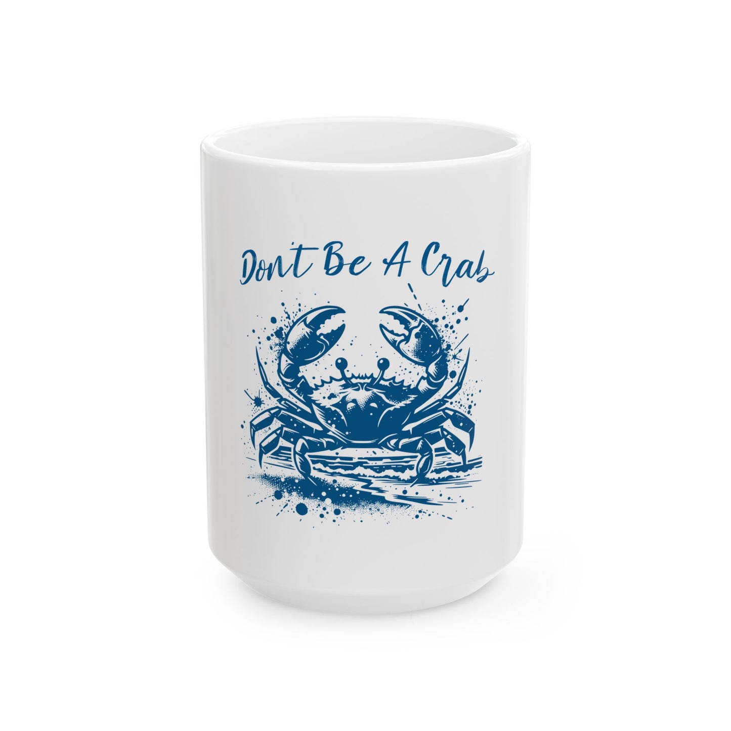 Don't Be A Crab Ceramic Mug - Fun 11oz & 15oz Coffee Cup for Crustacean Lovers