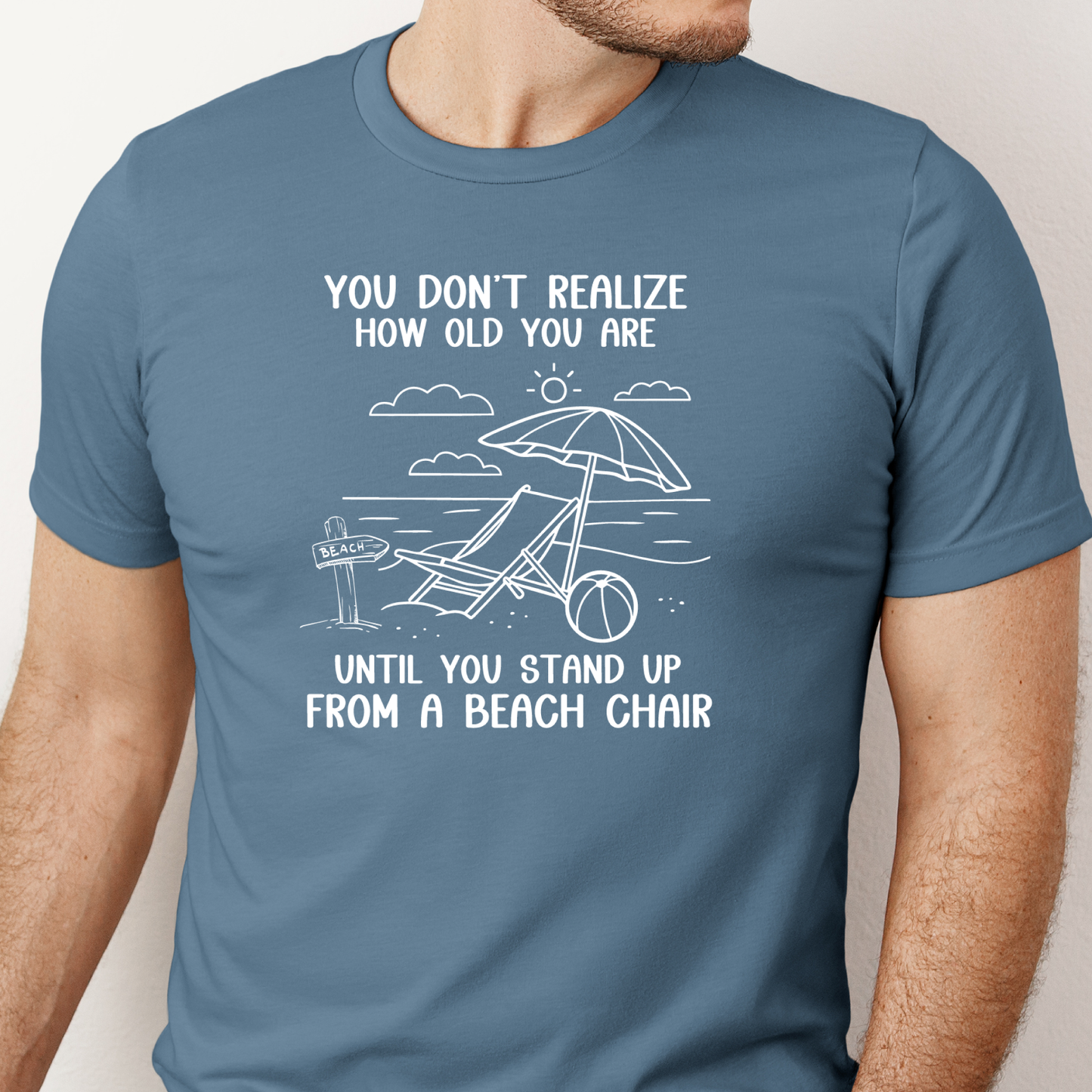 Funny beach shirt You Don’t Realize How Old You Are Standing Up From Beach Chair Bella Canvas soft tee