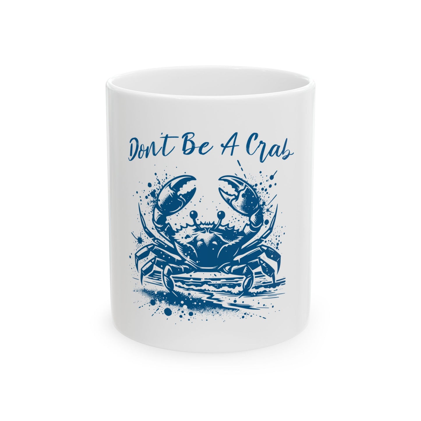 Don't Be A Crab Ceramic Mug - Fun 11oz & 15oz Coffee Cup for Crustacean Lovers