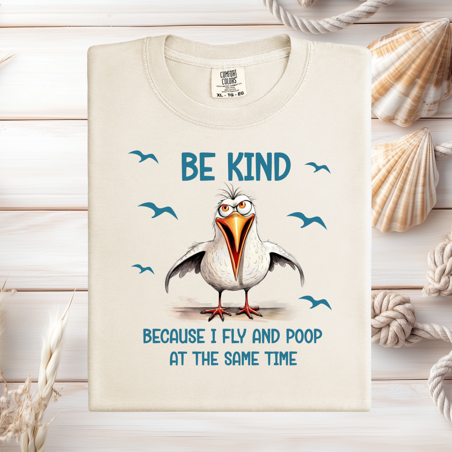 Funny Seagull T-Shirt "Be Kind Because I Fly and Poop" Comfort Colors Tee