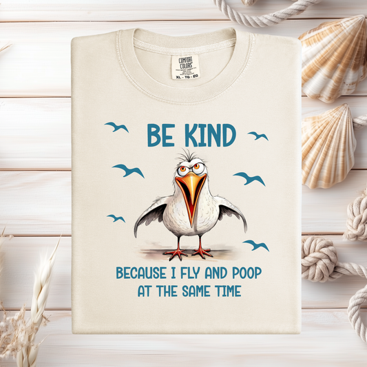 Funny Seagull T-Shirt "Be Kind Because I Fly and Poop" Comfort Colors Tee