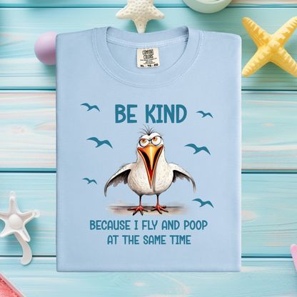 Funny Seagull T-Shirt "Be Kind Because I Fly and Poop" Comfort Colors Tee