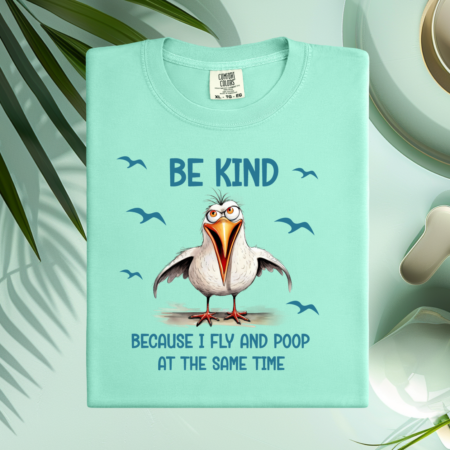 Funny Seagull T-Shirt "Be Kind Because I Fly and Poop" Comfort Colors Tee