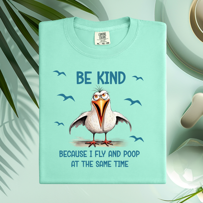 Funny Seagull T-Shirt "Be Kind Because I Fly and Poop" Comfort Colors Tee