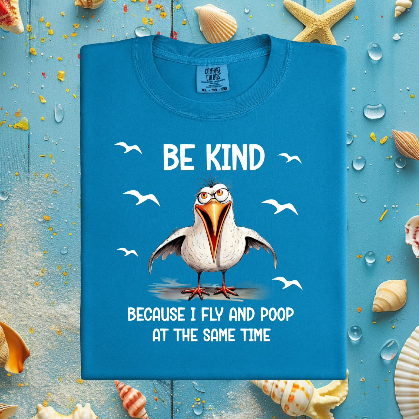 Funny Seagull T-Shirt "Be Kind Because I Fly and Poop" Comfort Colors Tee