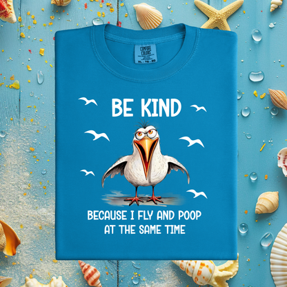 Funny Seagull T-Shirt "Be Kind Because I Fly and Poop" Comfort Colors Tee