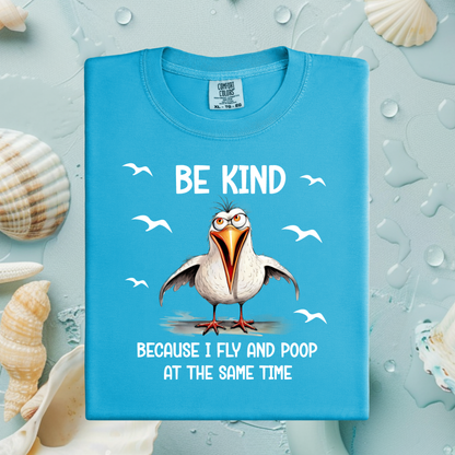 Funny Seagull T-Shirt "Be Kind Because I Fly and Poop" Comfort Colors Tee