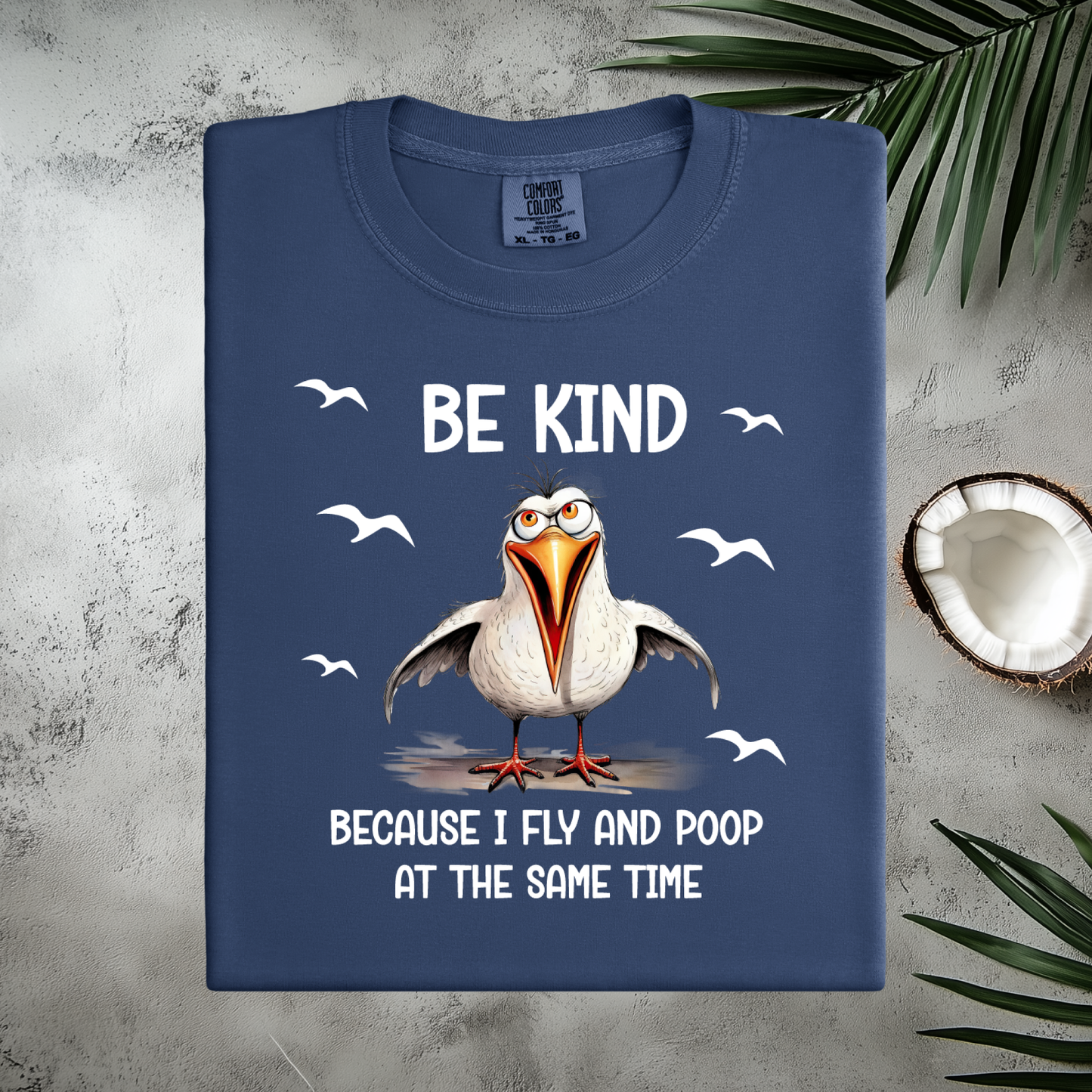 Funny Seagull T-Shirt "Be Kind Because I Fly and Poop" Comfort Colors Tee