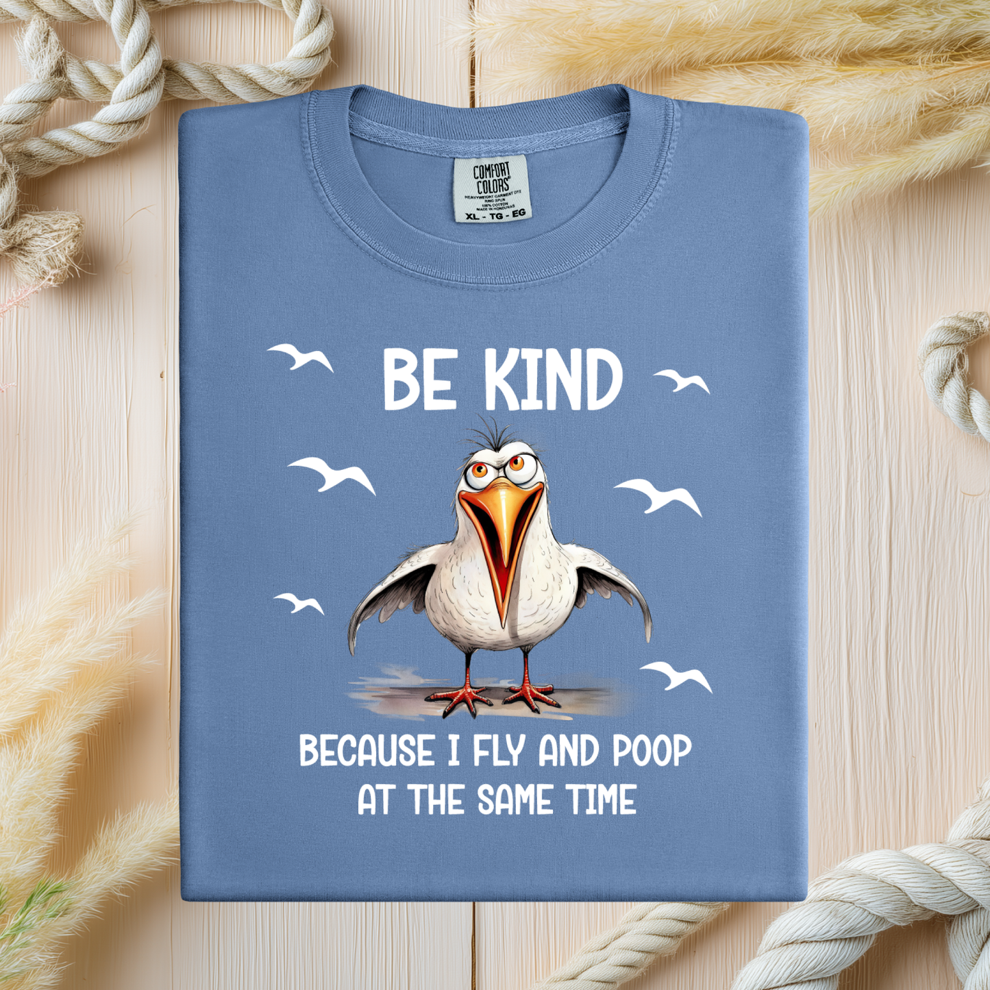 Funny Seagull T-Shirt "Be Kind Because I Fly and Poop" Comfort Colors Tee