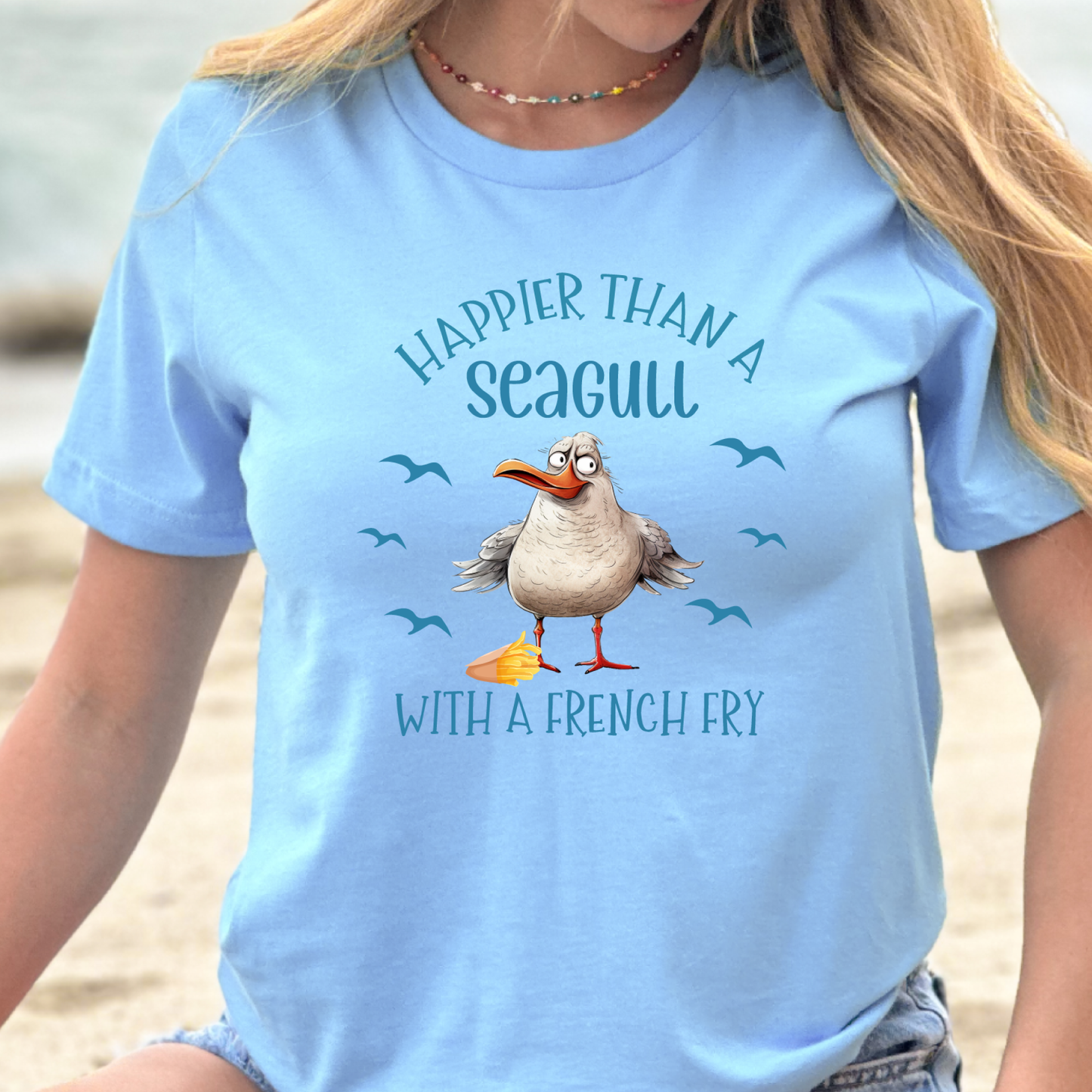 Happier Than a Seagull with a French Fry Bella + Canvas T Shirt