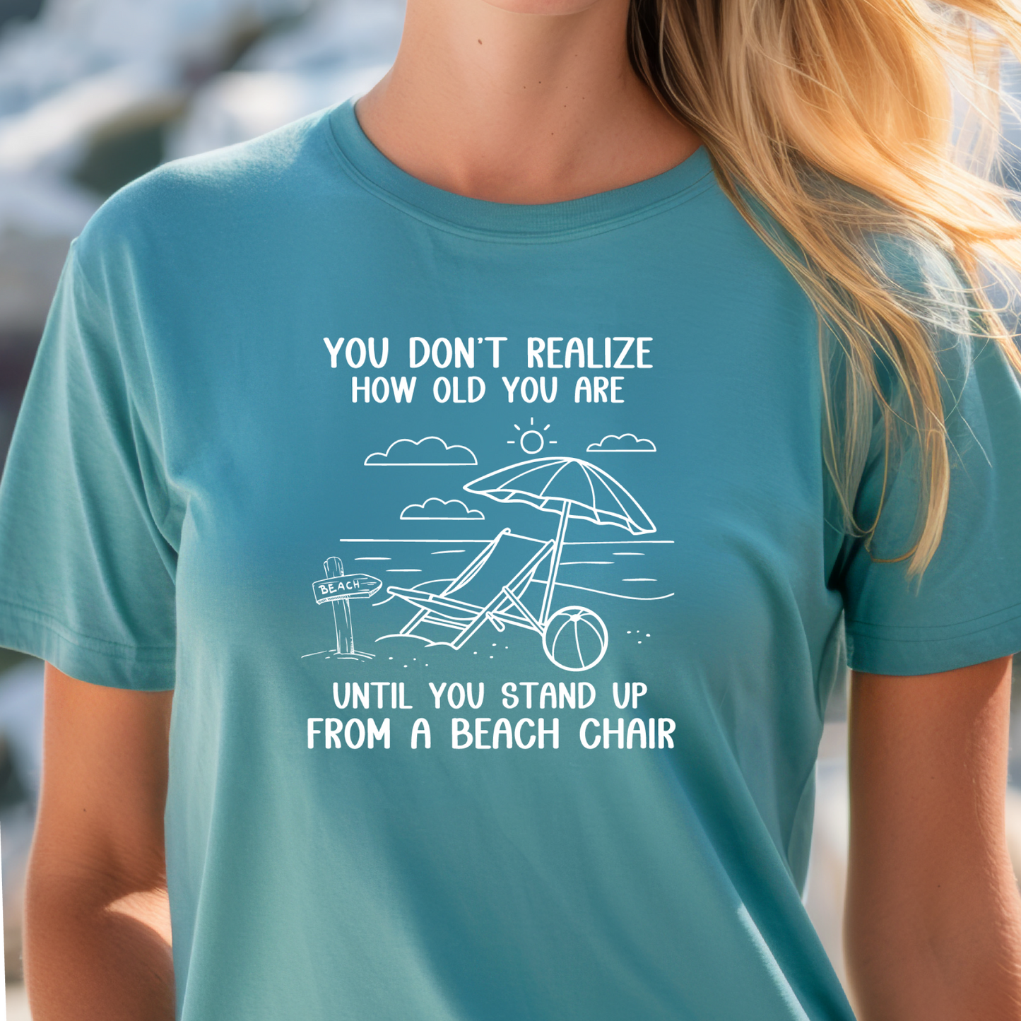 Funny beach shirt  You Don’t Realize How Old You Are Standing Up From Beach Chair Bella Canvas soft tee