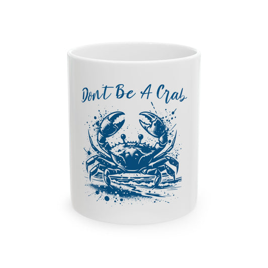 Don't Be A Crab Ceramic Mug - Fun 11oz & 15oz Coffee Cup for Crustacean Lovers