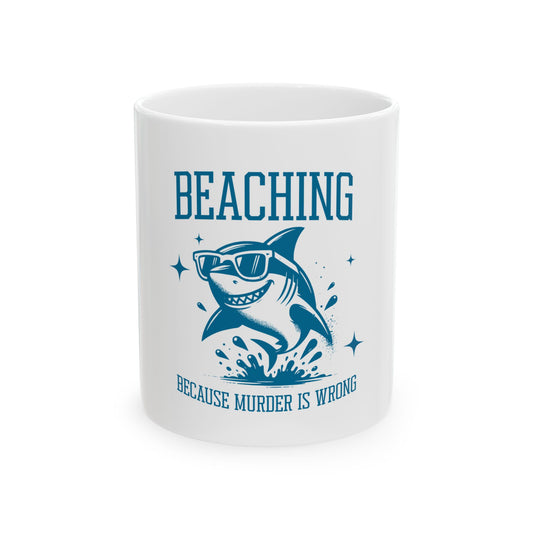 Beaching Because Murder is Wrong Ceramic Coffee Mug  | Funny Shark Beach Gift